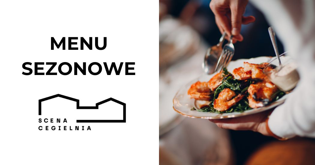 Scena Menu Nowe Sezonowe Menu w Scena Cegielnia - Scena Cegielnia